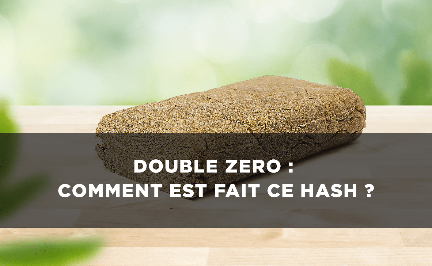 Hash Double zero : Origines et fabrication de ce hash de légende