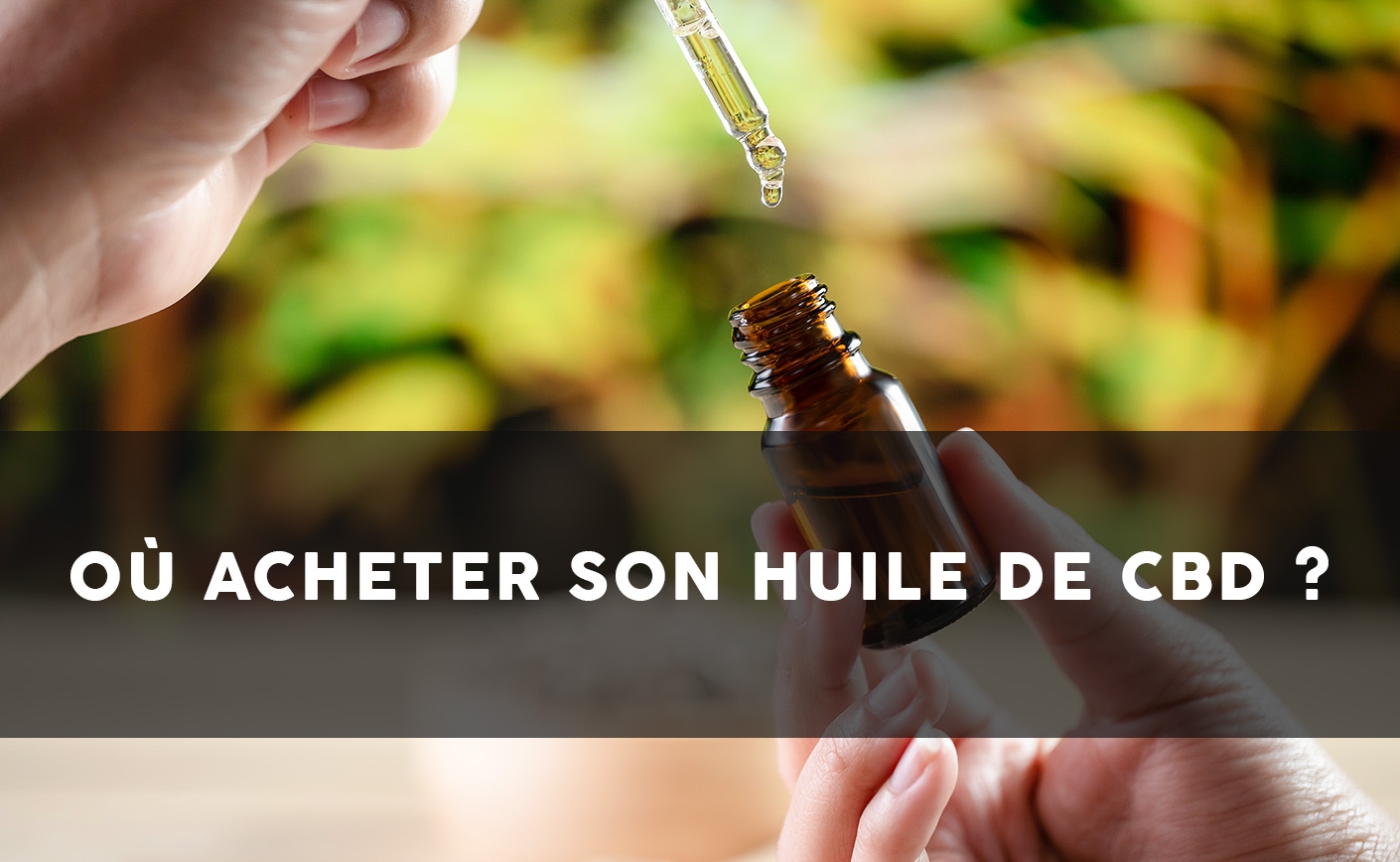 Où acheter son huile CBD ?