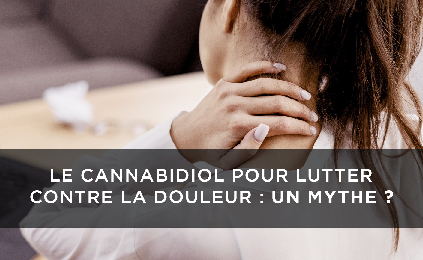 Le CBD pour lutter contre la douleur : un mythe ?